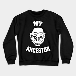 my ancestor funny Crewneck Sweatshirt